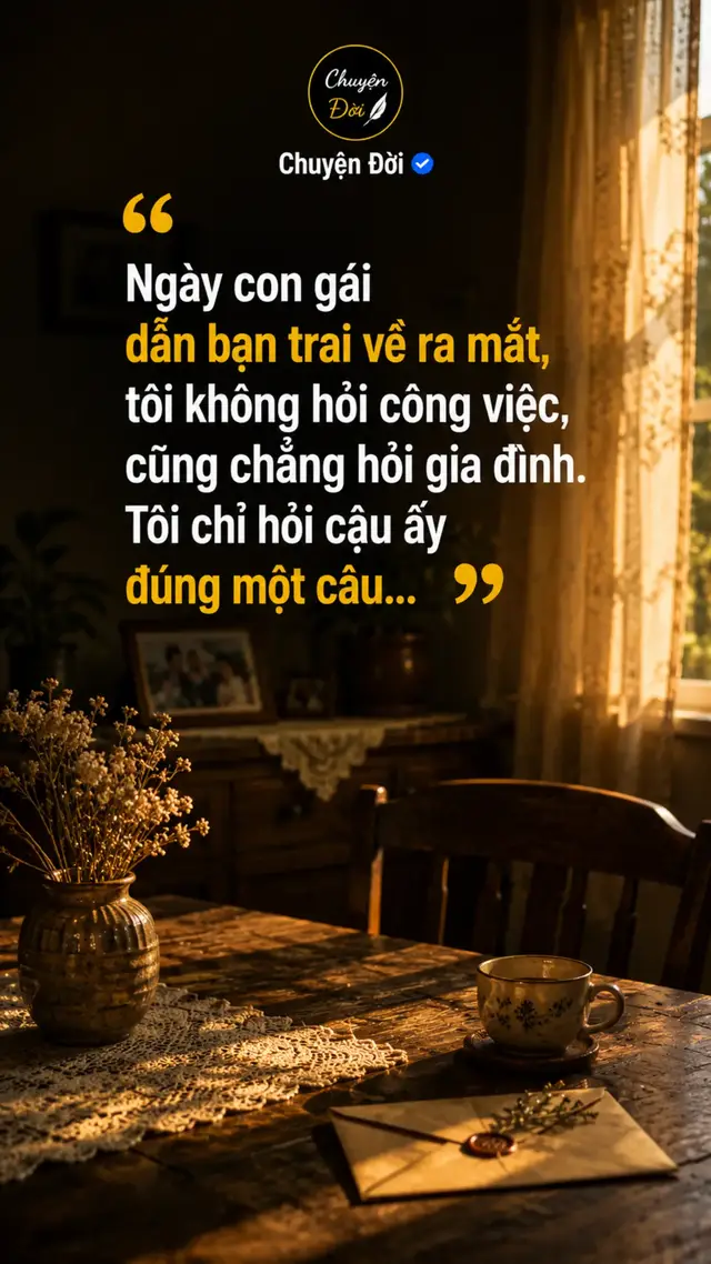 Ảnh minh họa Ngày con gái dẫn bạn trai về ra mắt, tôi không hỏi công việc, cũng chẳng hỏi gia đình. Tôi chỉ hỏi cậu ấy đúng một câu “Nếu sau này hai đứa cãi nhau, cháu sẽ đối xử với con gái bác thế nào” Cả phòng