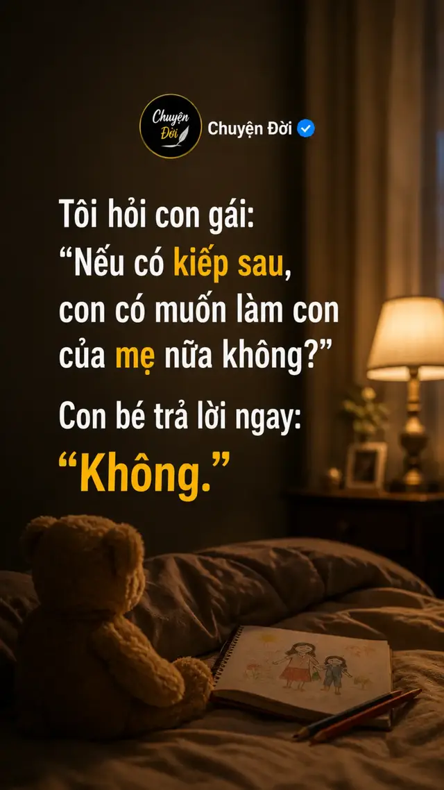 Ảnh minh họa Tôi hỏi câu ấy trong lúc hai mẹ con đang nằm cạnh nhau. Chẳng có chuyện gì đặc biệt. Con bé nằm nghịch tóc tôi, còn tôi bất chợt hỏi “Nếu có kiếp sau, con có muốn làm con của mẹ nữa không” Tôi nghĩ