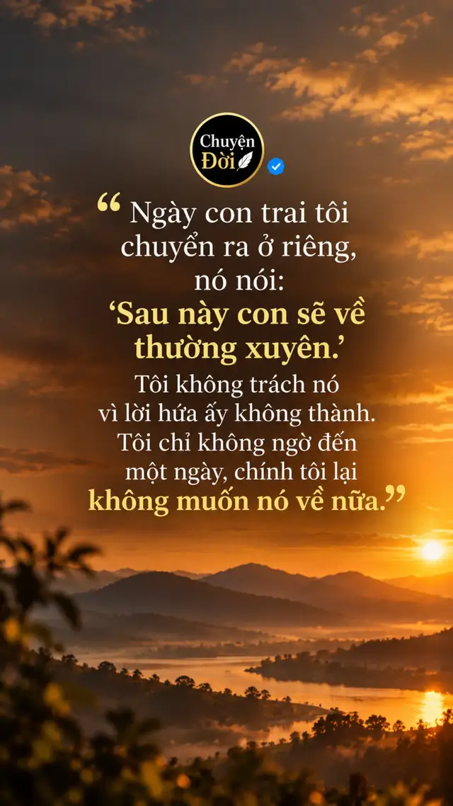Ảnh minh họa Ngày con trai tôi chuyển ra ở riêng, nó nói “Sau này con sẽ về thường xuyên.” Tôi đứng ngoài cửa nhìn nó xếp đồ lên xe. Tôi chỉ cười rồi bảo “Ừ. Mẹ chờ.” Ngày ấy, tôi tin. Tôi biết khi con có công