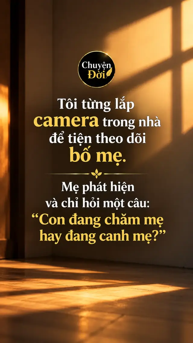 Ảnh minh họa Tôi từng lắp camera trong nhà để tiện theo dõi bố mẹ. Mẹ phát hiện và chỉ hỏi một câu: “Con đang chăm mẹ hay đang canh mẹ?”