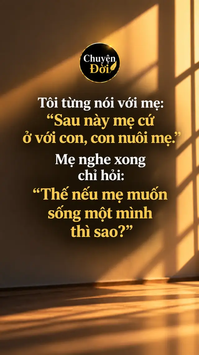 Ảnh minh họa Tôi từng nói với mẹ: “Sau này mẹ cứ ở với con, con nuôi mẹ.” Mẹ nghe xong chỉ hỏi: “Thế nếu mẹ muốn sống một mình thì sao?”