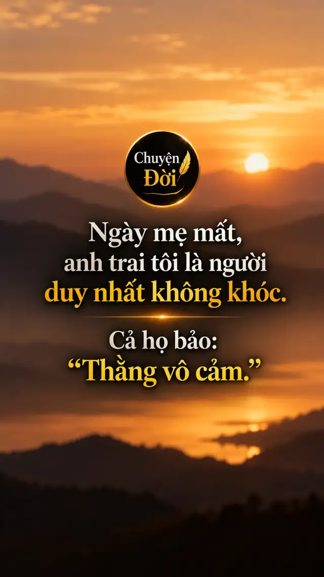 Ảnh minh họa Ngày mẹ mất, anh trai tôi là người duy nhất không khóc. Trong khi họ hàng đứng kín căn nhà, người ôm mặt khóc, người nghẹn ngào gọi tên mẹ, anh chỉ lặng lẽ đứng bên quan tài. Mắt đỏ nhưng khô. Có
