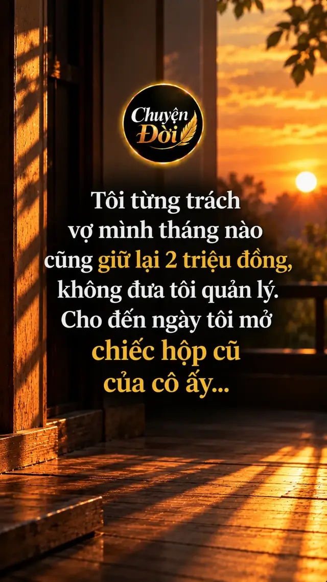 Ảnh minh họa “Tôi từng trách vợ mình tháng nào cũng giữ lại 2 triệu đồng, không đưa tôi quản lý. Cho đến ngày tôi mở chiếc hộp cũ của cô ấy…”