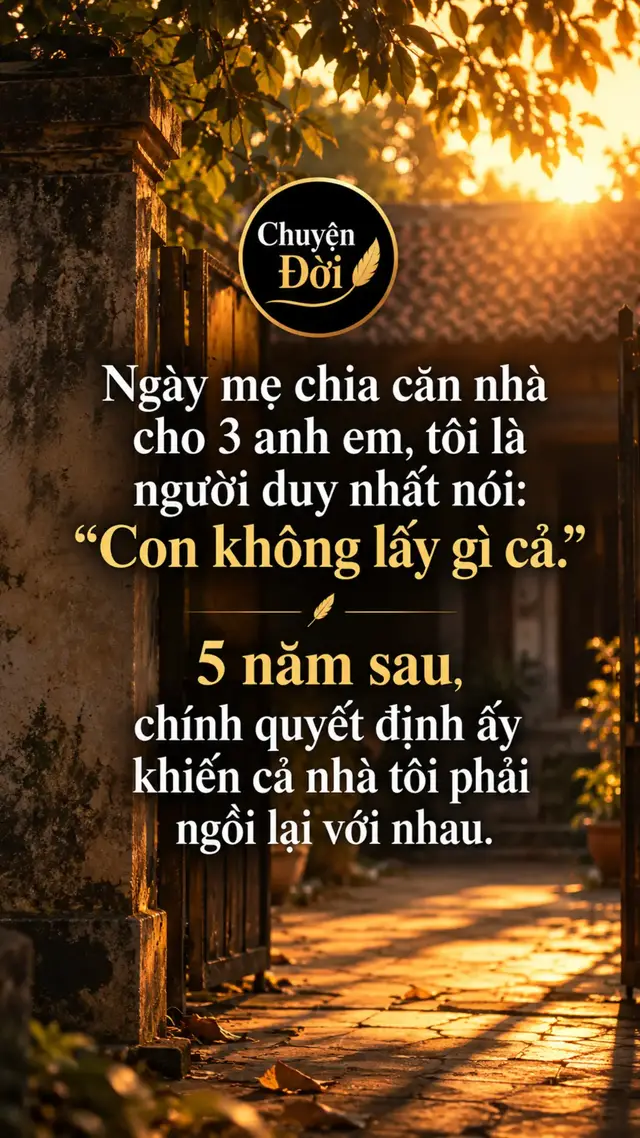 Ảnh minh họa “Ngày mẹ chia căn nhà cho 3 anh em, tôi là người duy nhất nói ‘Con không lấy gì cả.’ 5 năm sau, chính quyết định ấy khiến cả nhà tôi phải ngồi lại với nhau.” Ngày mẹ gọi ba anh em về để nói chuyện