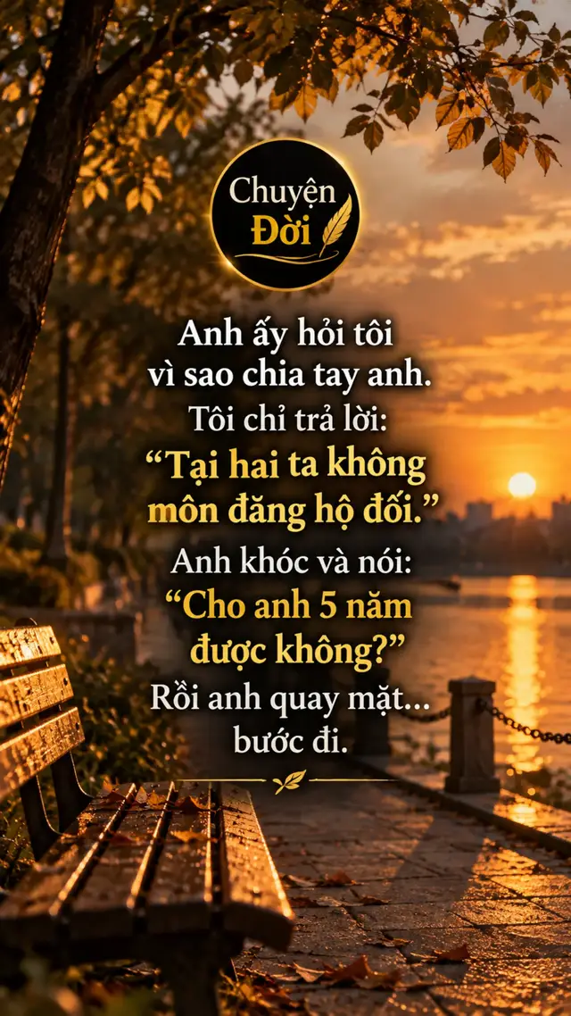 Ảnh minh họa Anh ấy hỏi tôi vì sao chia tay anh. Tôi chỉ trả lời “Tại hai ta không môn đăng hộ đối.” Anh bật khóc, hỏi tôi “Cho anh 5 năm được không” Rồi anh quay mặt bước đi. Ngày ấy, anh chưa có gì trong tay.